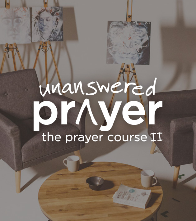Prayer Course II: Unanswered Prayer